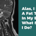 Alas, I Have A Fat Tumor In My Brain What Should I Do?